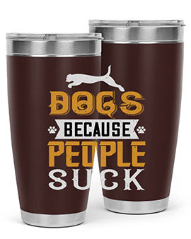 Dogs Because People Suck Style 217#- dog- Tumbler