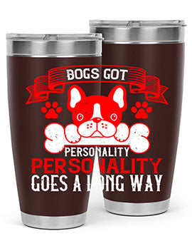 Dogs got personality Personality goes a long way Style 216#- dog- Tumbler
