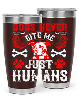 Dogs never bite me Just humans Style 209#- dog- Tumbler