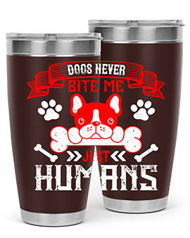 Dogs never bite me Just humans Style 211#- dog- Tumbler