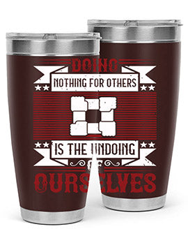 Doing nothing for others is the undoing of ourselves Style 26#- volunteer- Tumbler