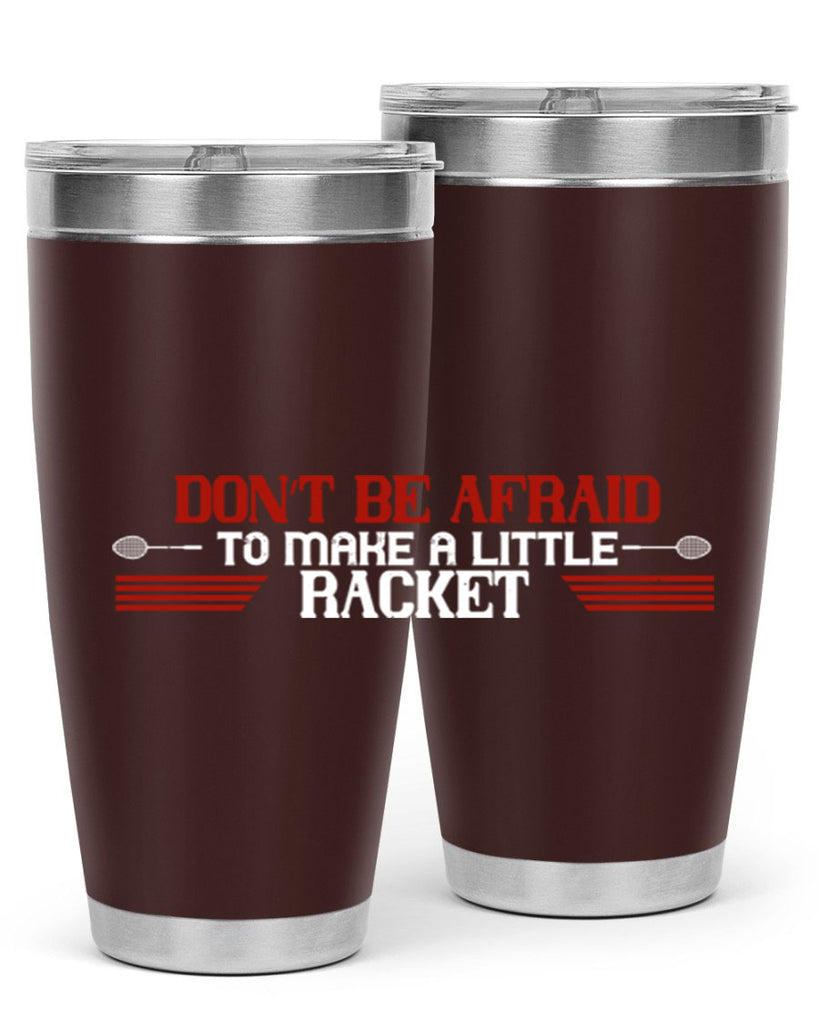 Don’t be afraid to make a little racket 2292#- badminton- Tumbler