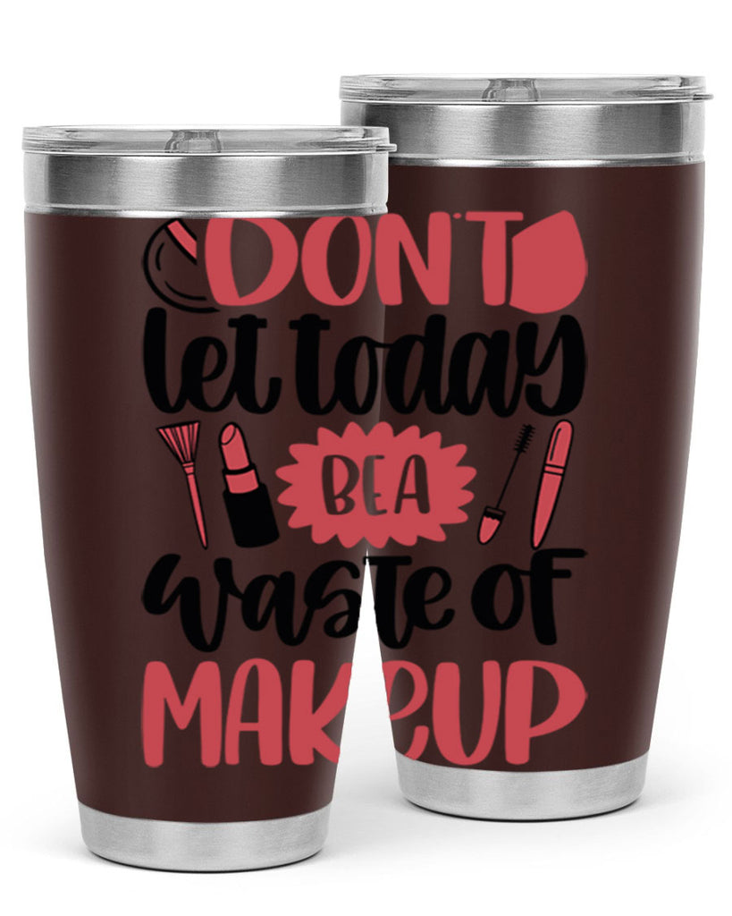 Don∩t Let Today Be A Waste Of Makeup Style 105#- make up- Tumbler