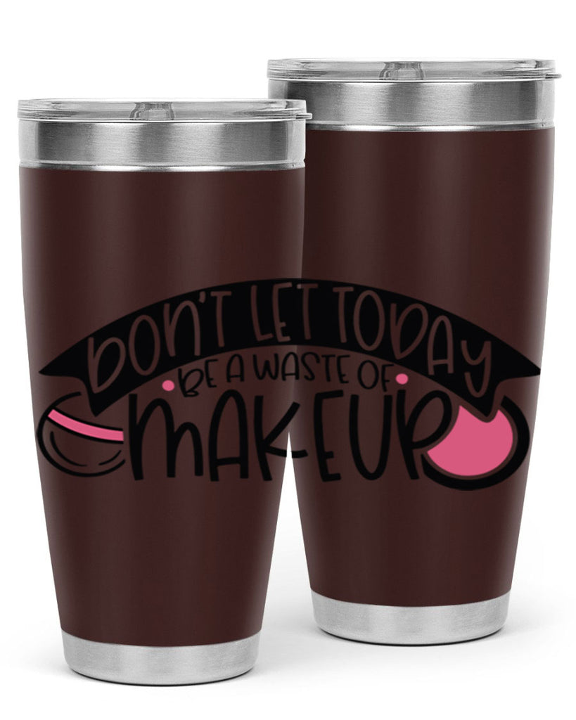 Dont Let Today Be A Waste Of Makeup Style 106#- make up- Tumbler