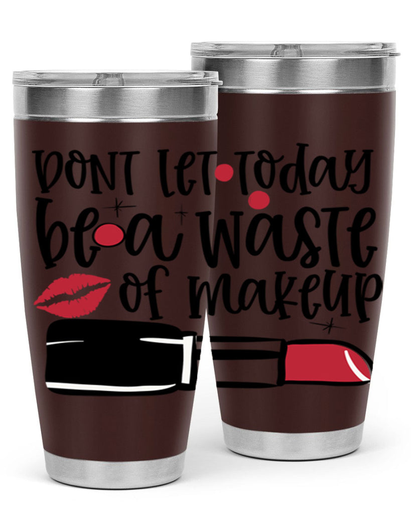Dont let today be a waste of makeup design Style 239#- make up- Tumbler