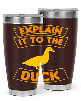 Explain it to the duck Style 47#- duck- Tumbler