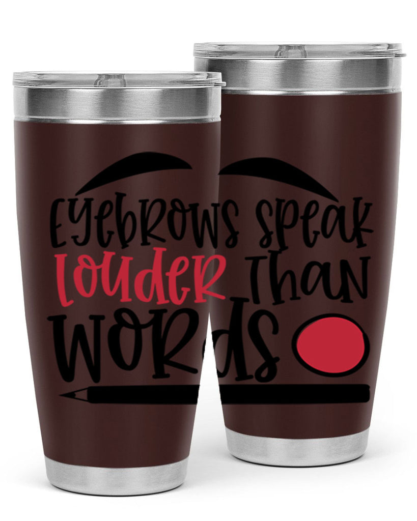 Eyebrows speak louder than words design Style 238#- make up- Tumbler