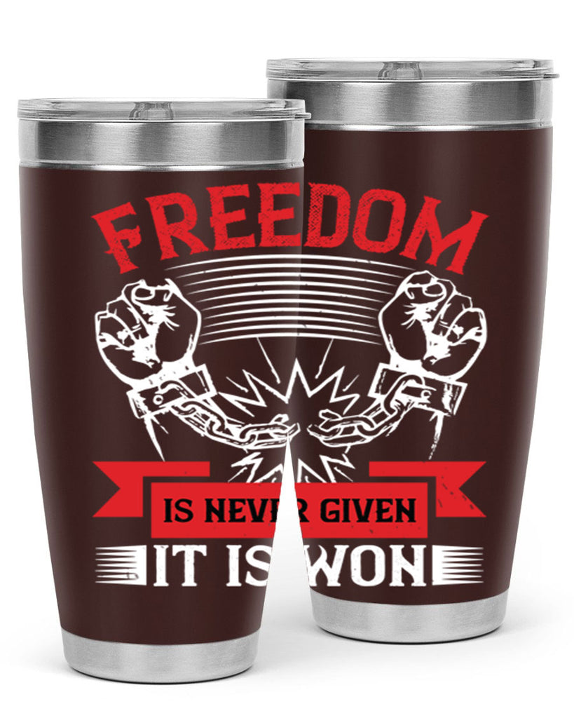 Freedom is never given it is won Style 89#- Fourt Of July- Tumbler