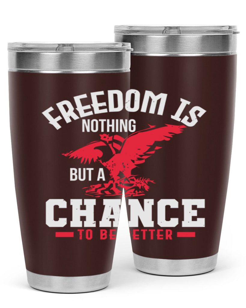 Freedom is nothing but a chance to be Style 83#- Fourt Of July- Tumbler