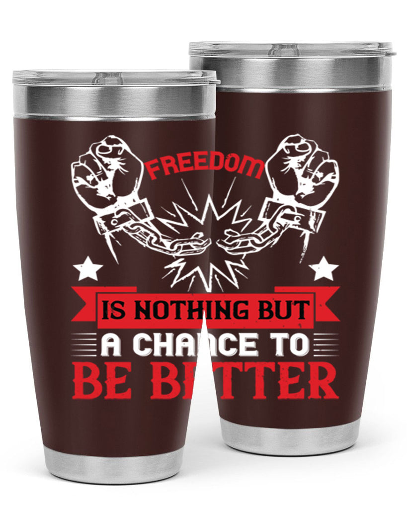 Freedom is nothing but a chance to be better Style 90#- Fourt Of July- Tumbler