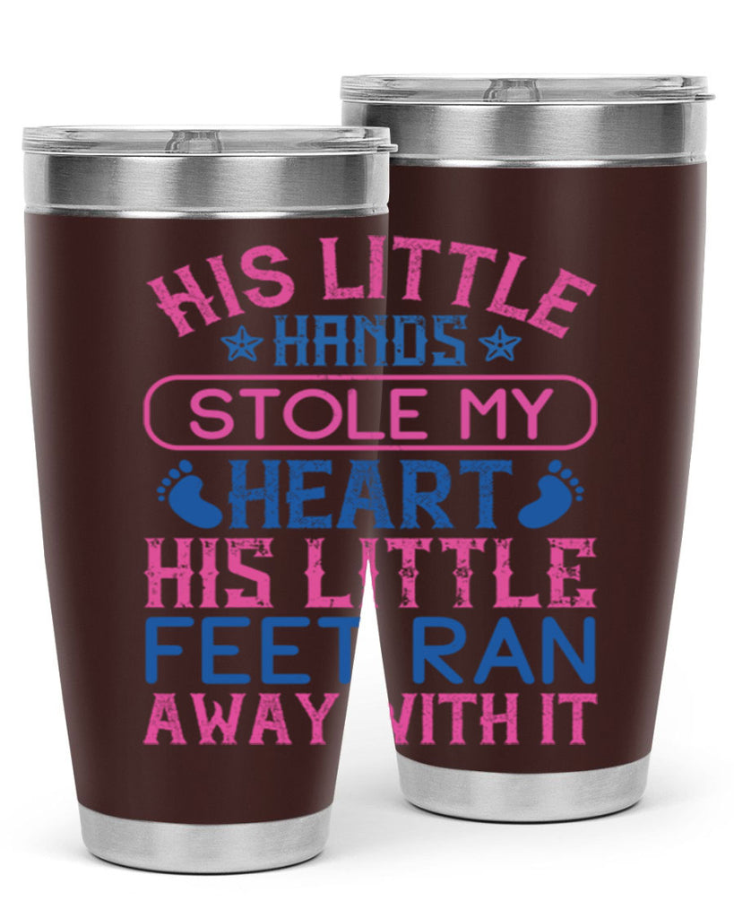 His little hands stole my heart His little feet ran away with it Style 120#- baby- tumbler