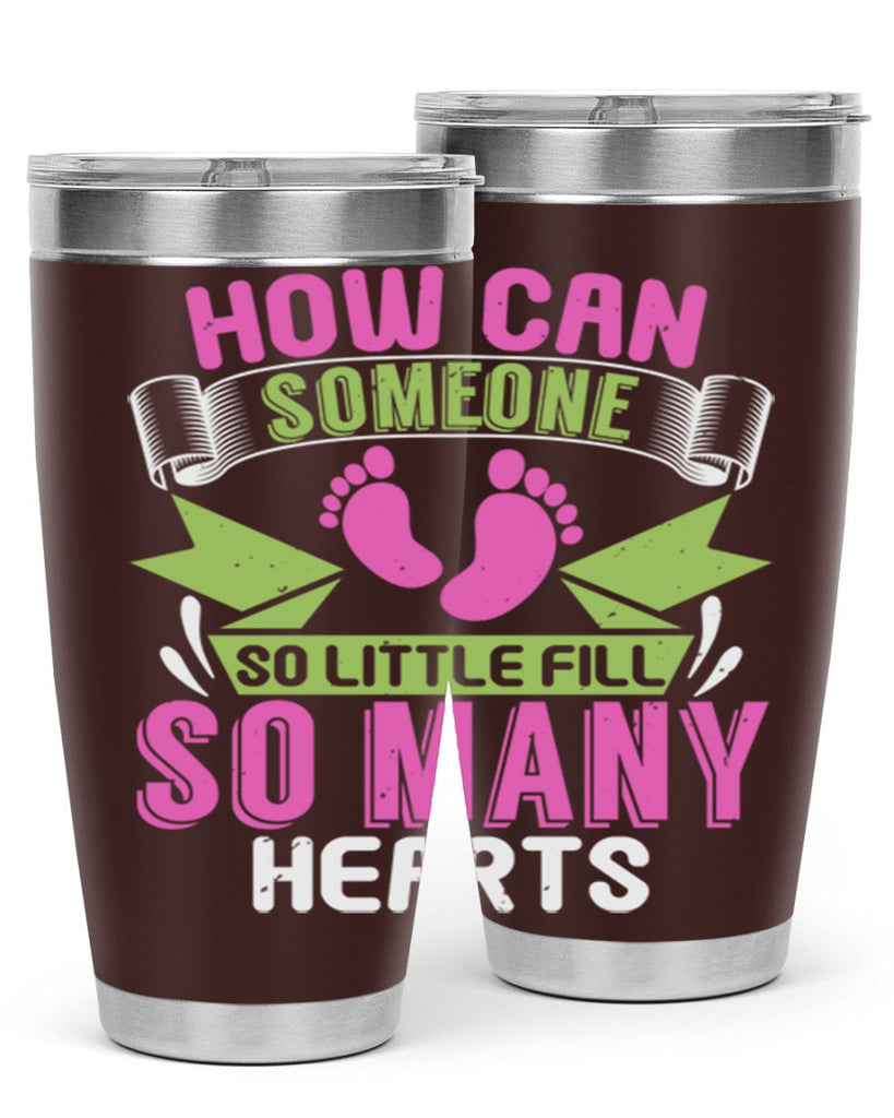 How can someone so little fill hearts Style 251#- baby- tumbler
