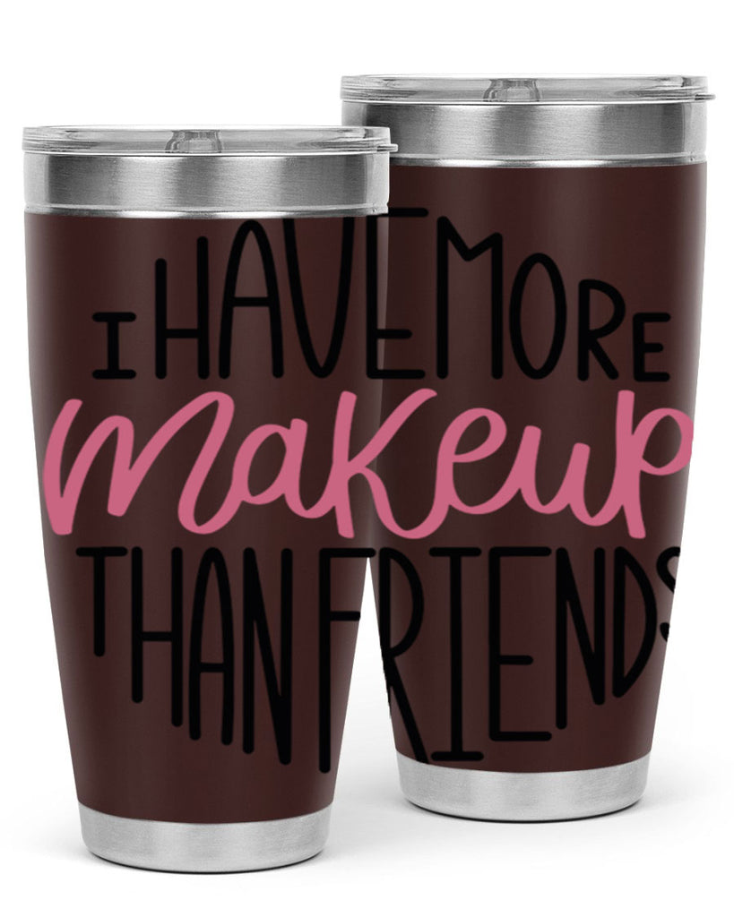 I Have More Makeup Than Friends Style 83#- make up- Tumbler