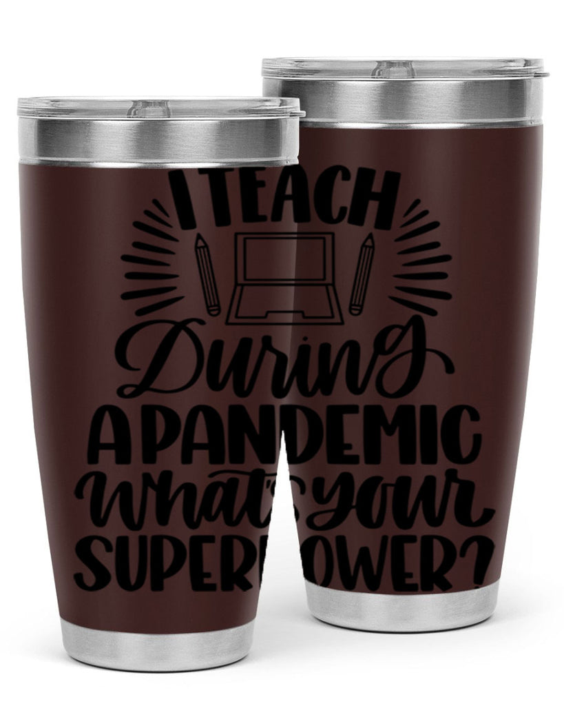 I Teach During A Pandemic Style 73#- teacher- tumbler