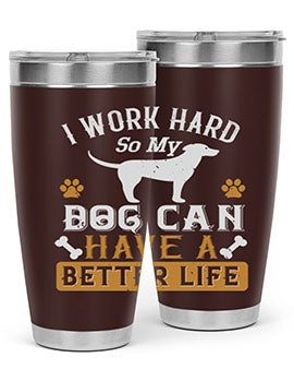 I Wark Hard So My Dog Can Have A Better Life Style 187#- dog- Tumbler