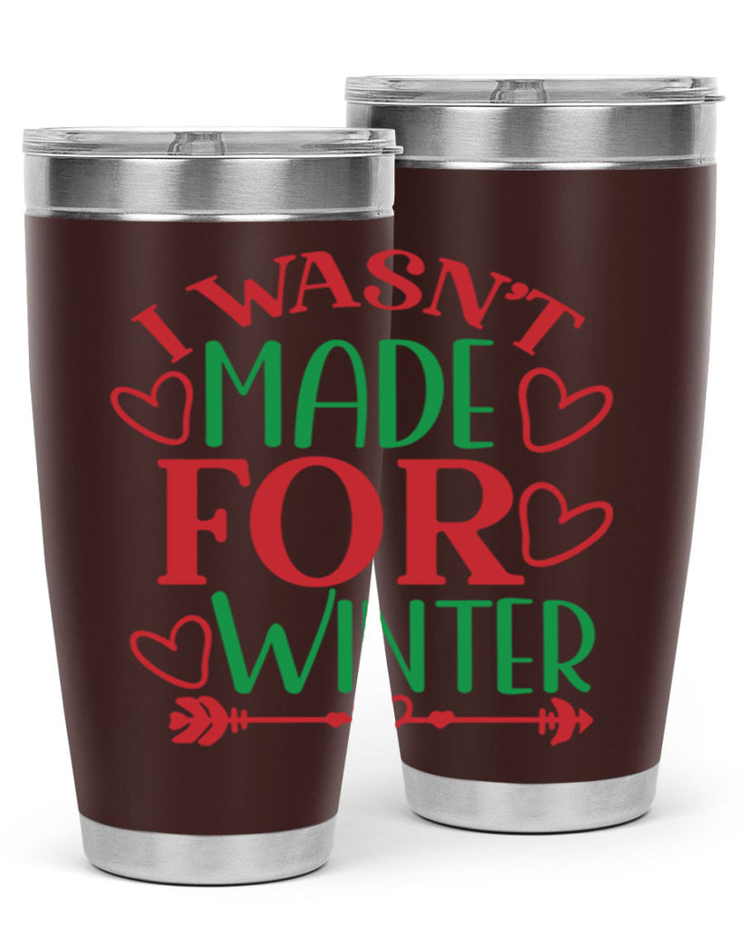 I Wasnt Made For Winter 236#- winter- Tumbler