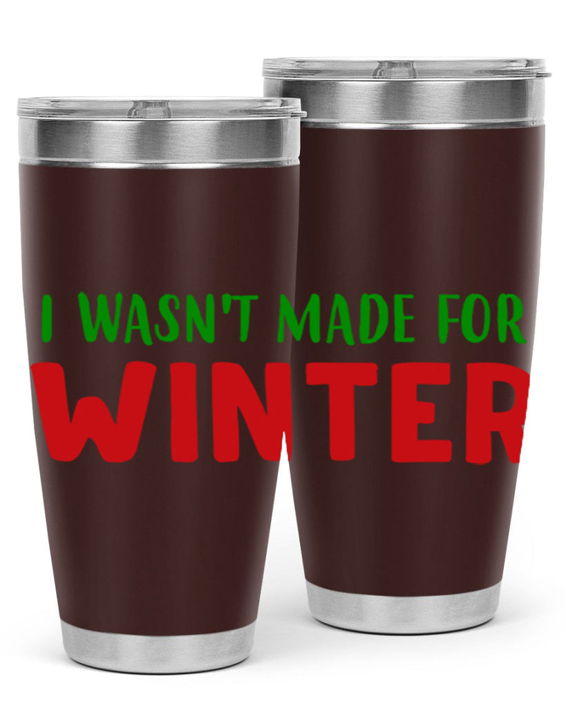 I Wasnt Made for Winter 232#- winter- Tumbler