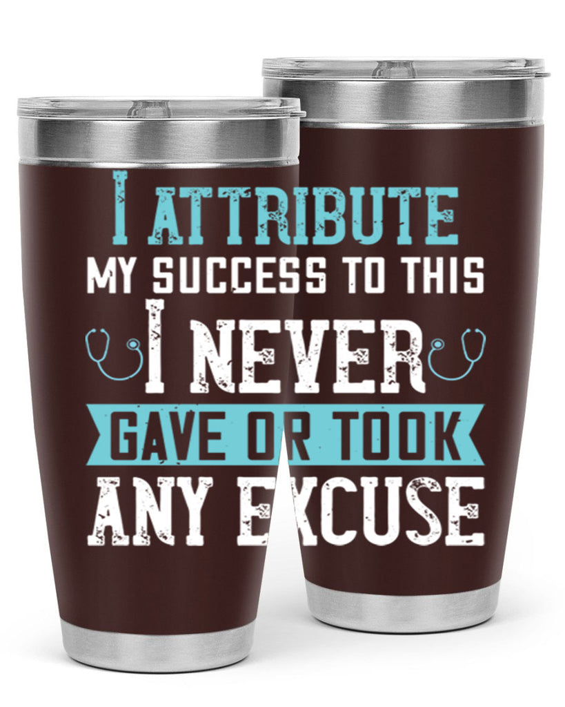 I attribute my success to this – I never gave or took any excuse Style 316#- nurse- tumbler