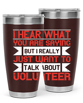 I hear what you are saying but I really just want to talk about volunteer Style 1#- volunteer- Tumbler