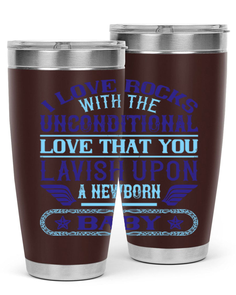 I love rocks with the unconditional love that you lavish upon a newborn baby Style 117#- baby- tumbler