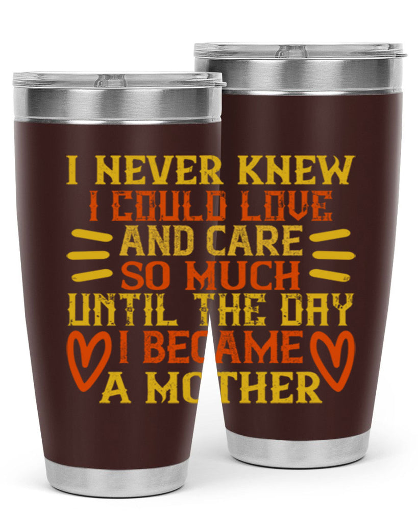 I never knew I could love and care so much until the day I became a mother Style 116#- baby- tumbler