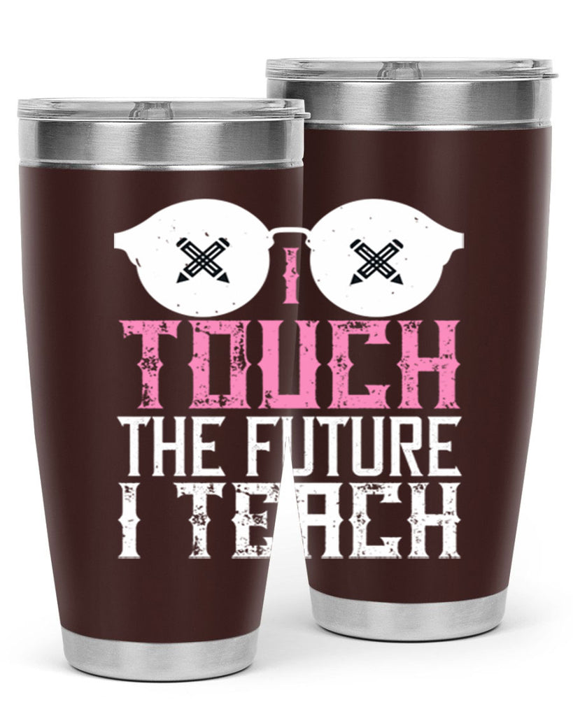 I touch the future I teach Style 101#- teacher- tumbler