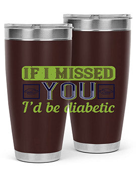 If I missed you I’d be diabetic Style 26#- diabetes- Tumbler