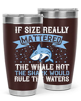 If size really mattered the whale not the shark would rule the waters Style 70#- shark  fish- Tumbler
