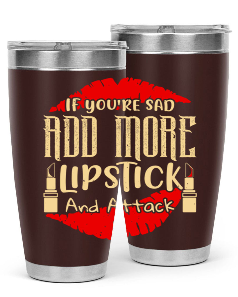 If youre sad add more lipstick and attack Style 203#- make up- Tumbler