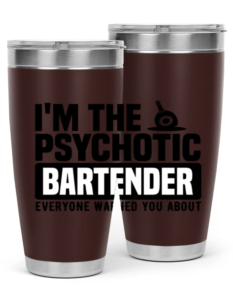 Im the psychotic Style 16#- bartender- tumbler