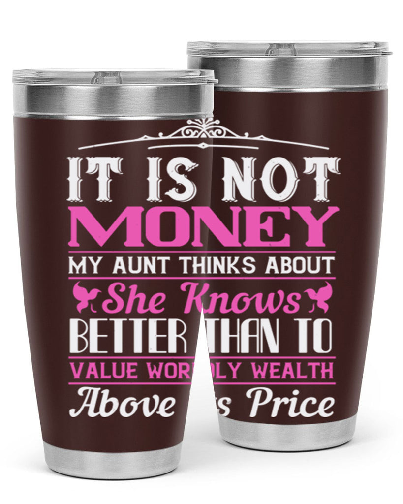 It is not money my aunt thinks about Style 43#- aunt- Tumbler