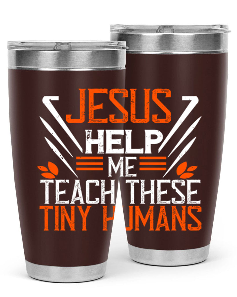 JESUS HELP ME TEACH THESE TINY HUMANS Style 96#- teacher- tumbler