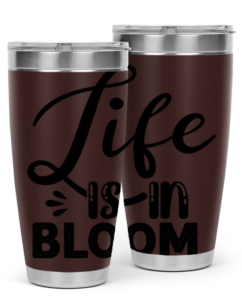 LIFE is in BLOOM  301#- spring- Tumbler