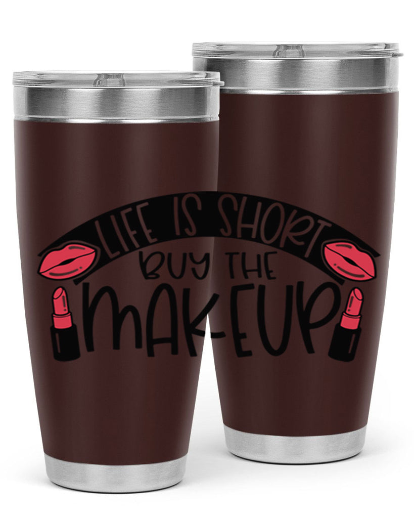 Life Is Short Buy The Makeup Style 60#- make up- Tumbler