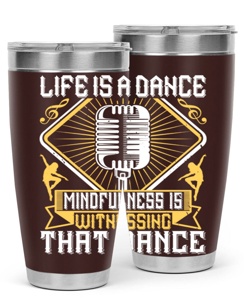 Life is a dance Mindfulness is witnessing that dance 24#- dance- Tumbler