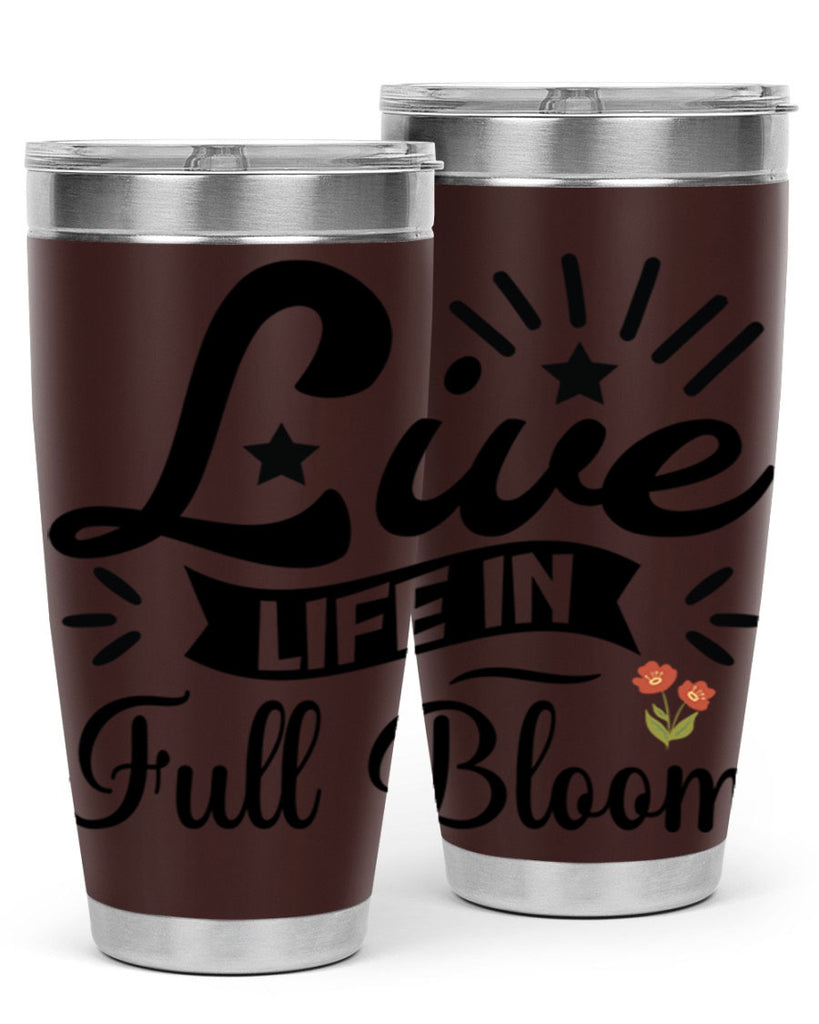 Live Life in Full Bloom 305#- spring- Tumbler