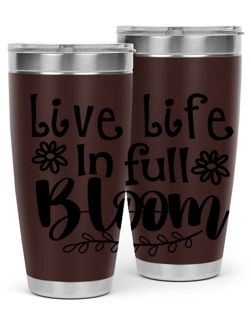 Live life in full bloom 306#- spring- Tumbler