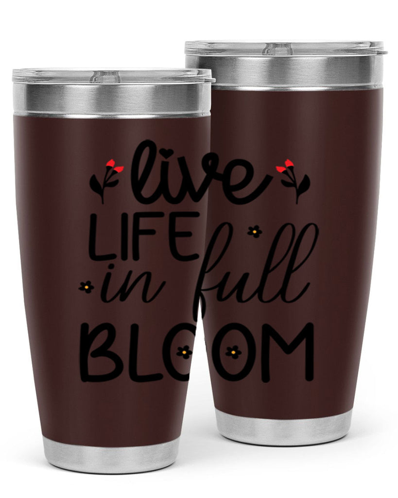 Live life in full bloom 307#- spring- Tumbler