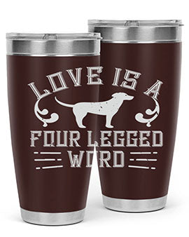 Love Is A Four Legged Word Style 163#- dog- Tumbler