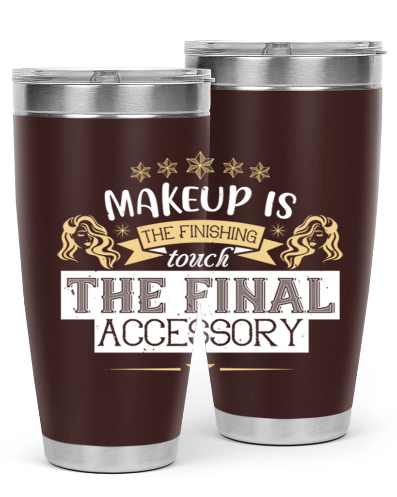 Makeup is the finishing touch the final accessory Style 191#- make up- Tumbler