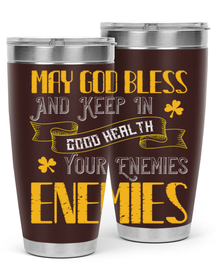 May God bless and keep in good health your enemies’ enemies Style 117#- St Patricks Day- Tumbler