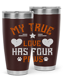 My True love has four Paws Style 153#- dog- Tumbler