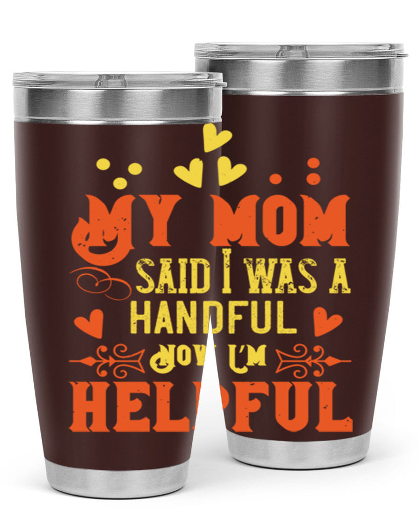 My mom said I was a handful Now I’m helpful Style 25#- baby- Tumbler
