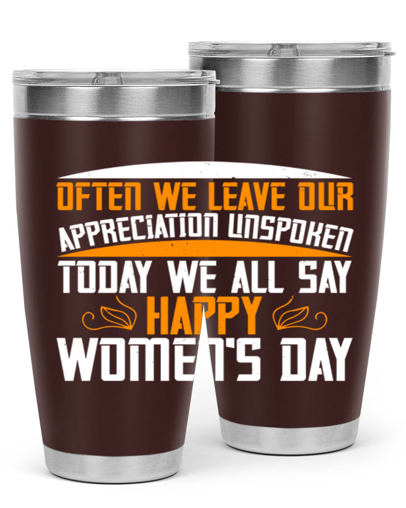 Often we leave our appreciation unspoken Today we all say Happy Womens Day Style 39#- womens day- Tumbler