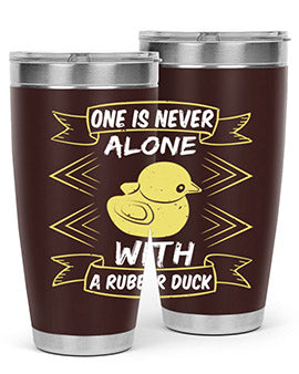 One is never alone with a rubber duck Style 23#- duck- Tumbler