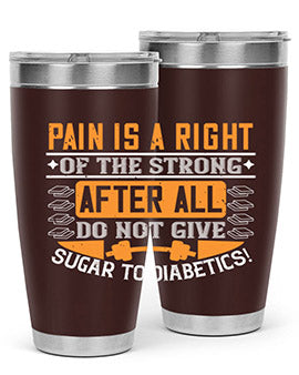 Pain is a right of the strong After all do not give sugar to diabetics Style 14#- diabetes- Tumbler