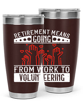 Retirement Means Going From Work To Volunteering Style 31#- volunteer- Tumbler