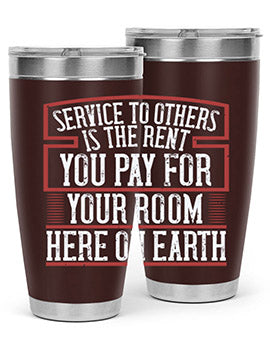 Service to others is the rent you pay for your room here on Earth Style 30#- volunteer- Tumbler