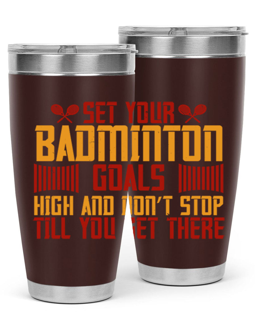 Set your badminton goals high and don’t stop till you get there 1873#- badminton- Tumbler