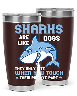 Sharks are like dogs They only bite when you touch their private part Style 38#- shark  fish- Tumbler